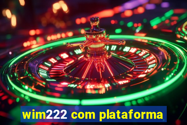 wim222 com plataforma